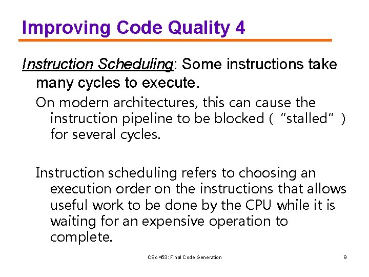 Improving Code Quality 4 Instruction Scheduling: Some instructions take many cycles to execute. On