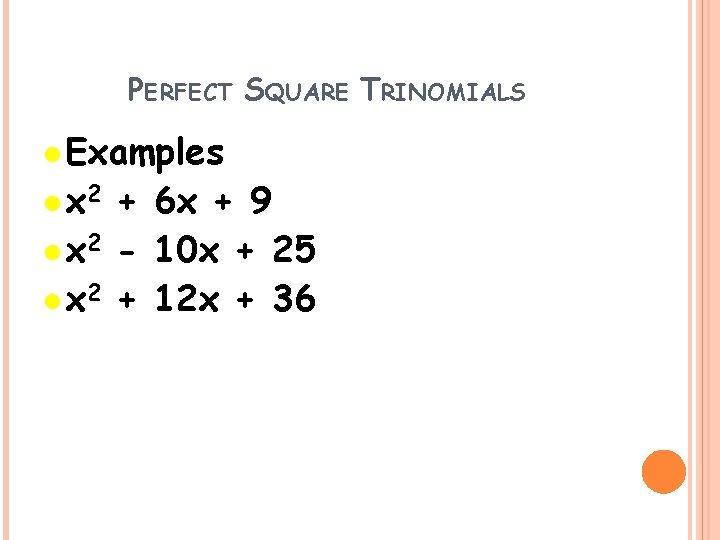 PERFECT SQUARE TRINOMIALS l Examples l x 2 + 6 x + 9 l