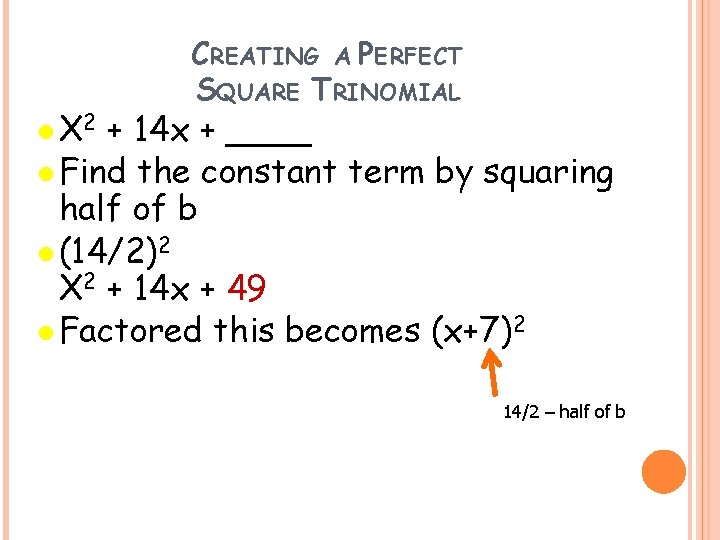 l X 2 CREATING A PERFECT SQUARE TRINOMIAL + 14 x + ____ l