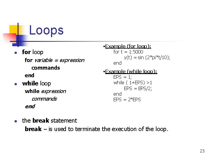 Loops n for loop for variable = expression commands end n n while loop