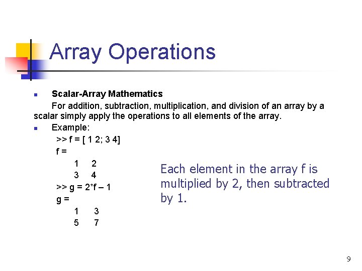Array Operations Scalar-Array Mathematics For addition, subtraction, multiplication, and division of an array by