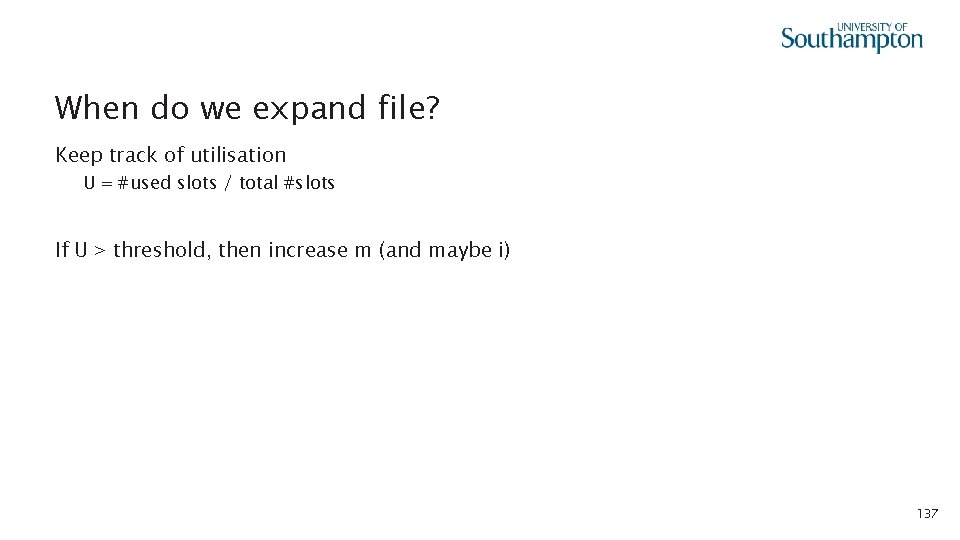When do we expand file? Keep track of utilisation U = #used slots /