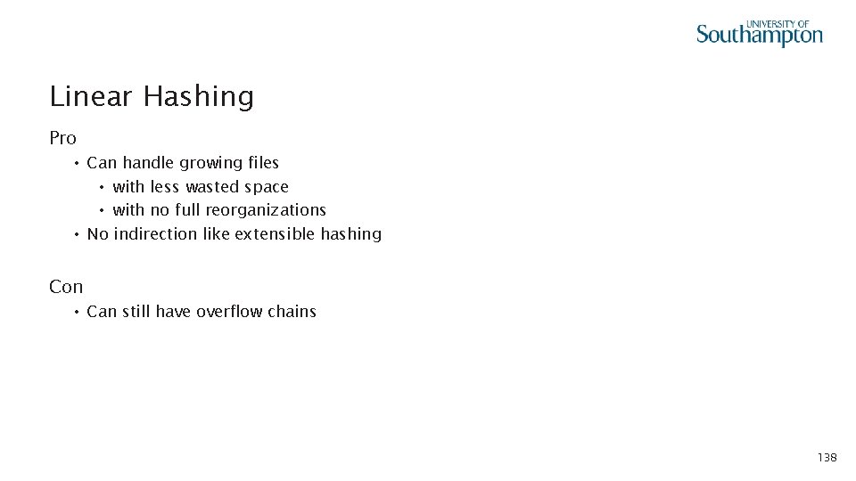 Linear Hashing Pro • Can handle growing files • with less wasted space •