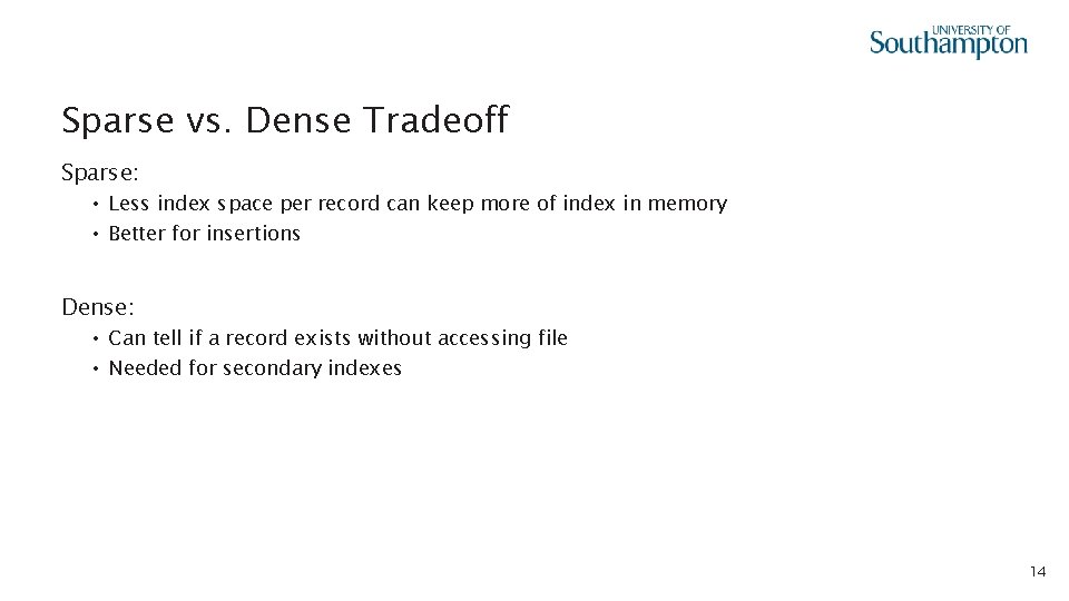 Sparse vs. Dense Tradeoff Sparse: • Less index space per record can keep more