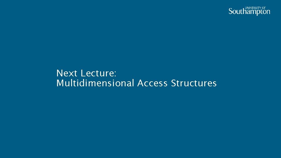 Next Lecture: Multidimensional Access Structures 