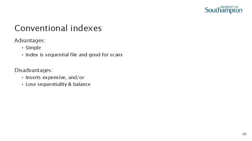Conventional indexes Advantages: • Simple • Index is sequential file and good for scans