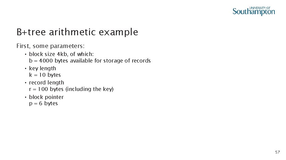 B+tree arithmetic example First, some parameters: • block size 4 kb, of which: b