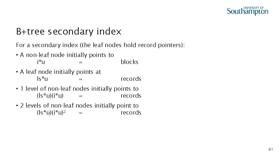 B+tree secondary index For a secondary index (the leaf nodes hold record pointers): •
