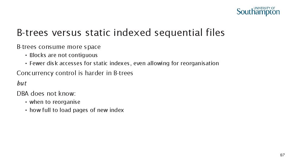 B-trees versus static indexed sequential files B-trees consume more space • Blocks are not