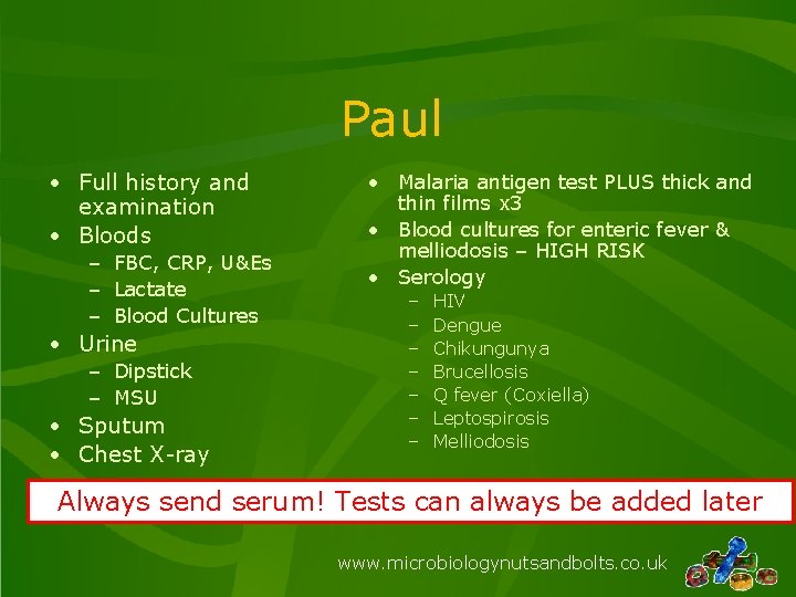 Paul • Full history and examination • Bloods – FBC, CRP, U&Es – Lactate