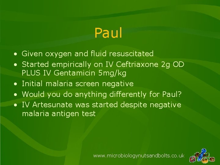 Paul • Given oxygen and fluid resuscitated • Started empirically on IV Ceftriaxone 2