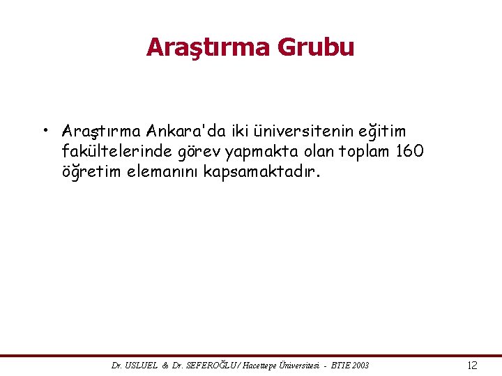 Araştırma Grubu • Araştırma Ankara'da iki üniversitenin eğitim fakültelerinde görev yapmakta olan toplam 160