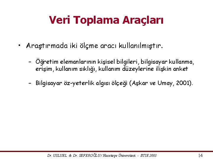 Veri Toplama Araçları • Araştırmada iki ölçme aracı kullanılmıştır. – Öğretim elemanlarının kişisel bilgileri,