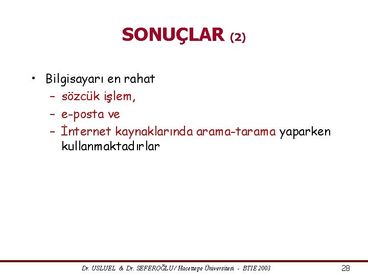 SONUÇLAR (2) • Bilgisayarı en rahat – sözcük işlem, – e-posta ve – İnternet