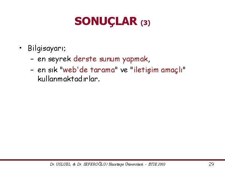 SONUÇLAR (3) • Bilgisayarı; – en seyrek derste sunum yapmak, – en sık "web'de
