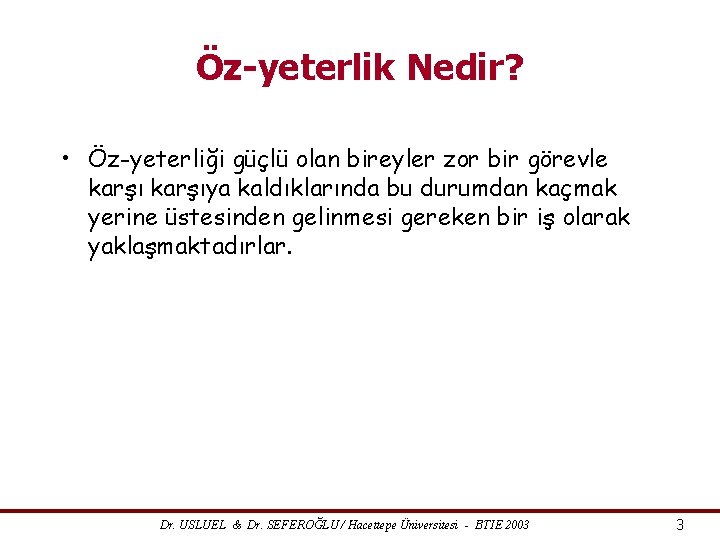 Öz-yeterlik Nedir? • Öz-yeterliği güçlü olan bireyler zor bir görevle karşıya kaldıklarında bu durumdan