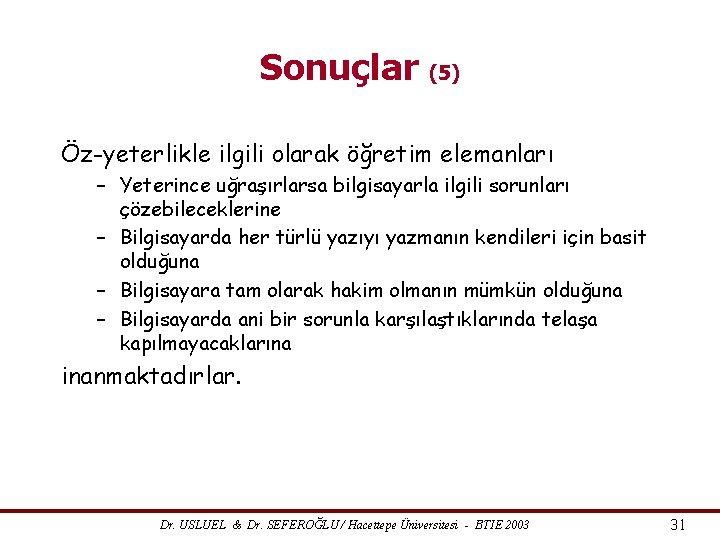 Sonuçlar (5) Öz-yeterlikle ilgili olarak öğretim elemanları – Yeterince uğraşırlarsa bilgisayarla ilgili sorunları çözebileceklerine