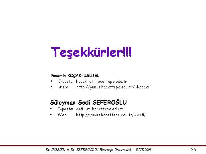 Teşekkürler!!! Yasemin KOÇAK-USLUEL • E-posta: kocak_at_hacettepe. edu. tr • Web: http: //yunus. hacettepe. edu.