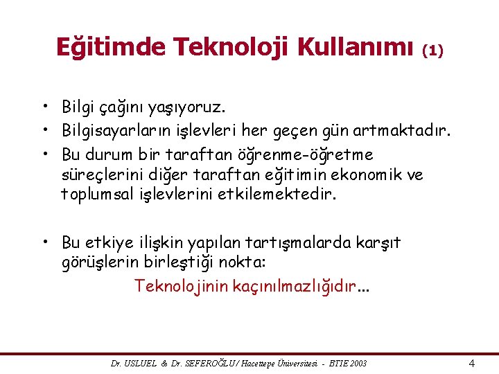 Eğitimde Teknoloji Kullanımı (1) • Bilgi çağını yaşıyoruz. • Bilgisayarların işlevleri her geçen gün