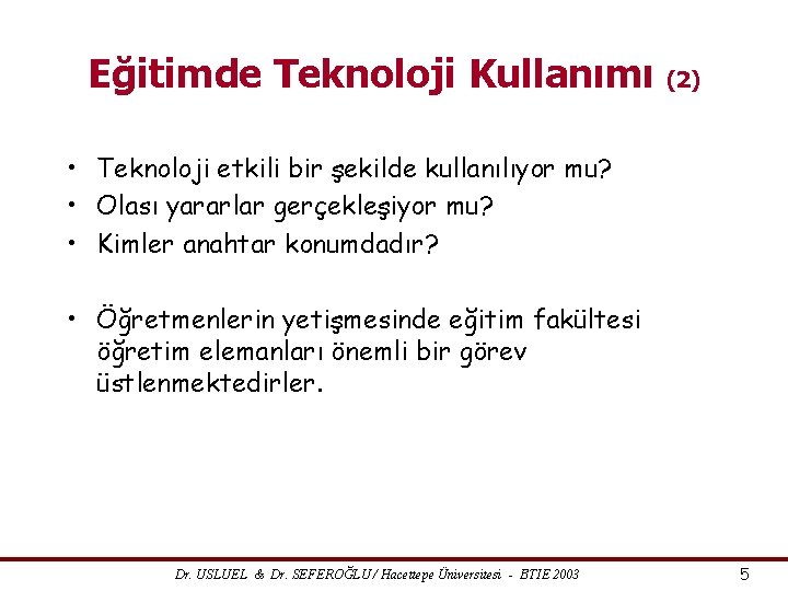 Eğitimde Teknoloji Kullanımı (2) • Teknoloji etkili bir şekilde kullanılıyor mu? • Olası yararlar