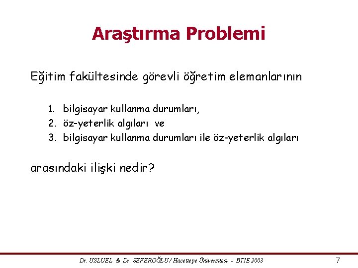 Araştırma Problemi Eğitim fakültesinde görevli öğretim elemanlarının 1. bilgisayar kullanma durumları, 2. öz-yeterlik algıları