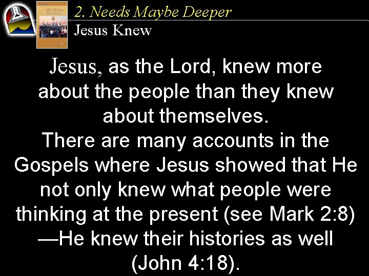 2. Needs Maybe Deeper Jesus Knew Jesus, as the Lord, knew more about the