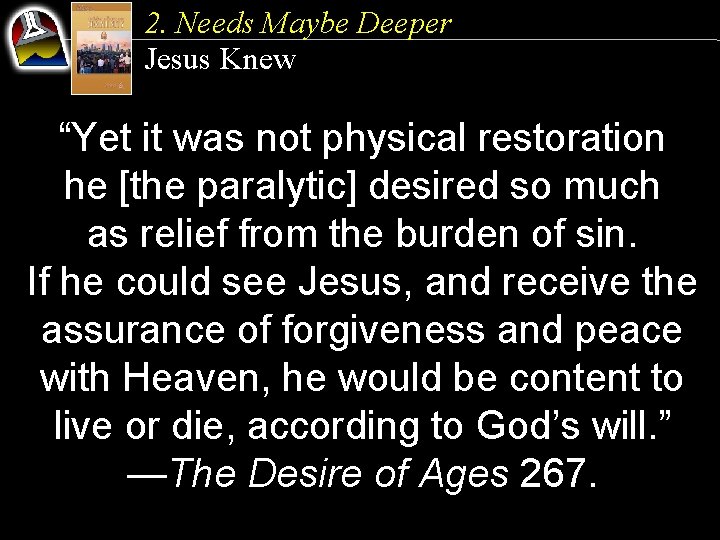 2. Needs Maybe Deeper Jesus Knew “Yet it was not physical restoration he [the