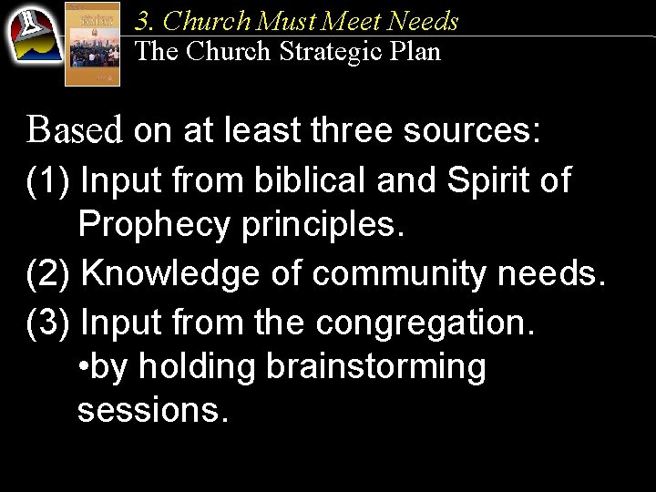 3. Church Must Meet Needs The Church Strategic Plan Based on at least three