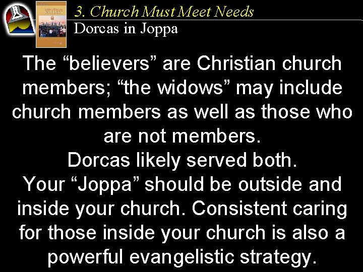 3. Church Must Meet Needs Dorcas in Joppa The “believers” are Christian church members;