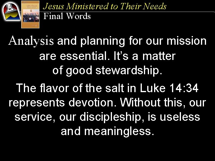 Jesus Ministered to Their Needs Final Words Analysis and planning for our mission are