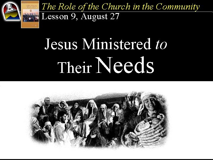 The Role of the Church in the Community Lesson 9, August 27 Jesus Ministered