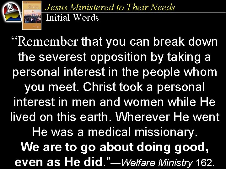Jesus Ministered to Their Needs Initial Words “Remember that you can break down the
