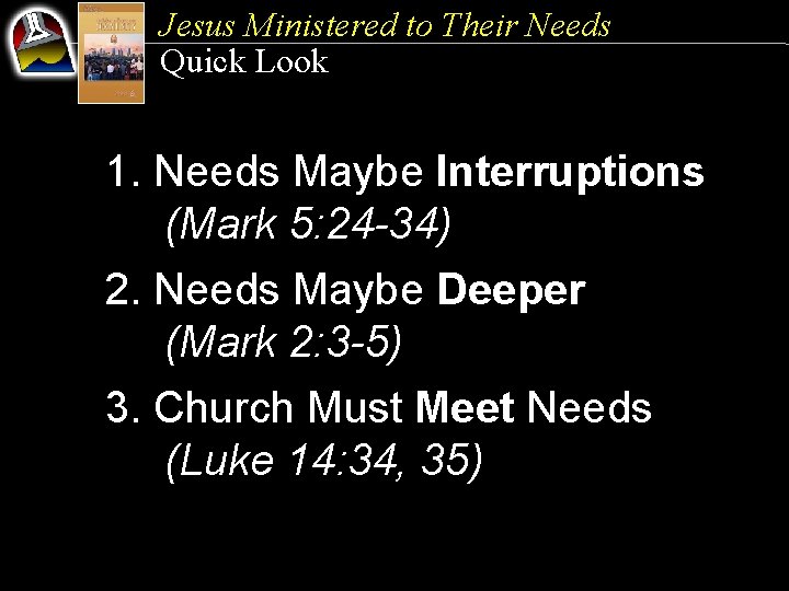 Jesus Ministered to Their Needs Quick Look 1. Needs Maybe Interruptions (Mark 5: 24