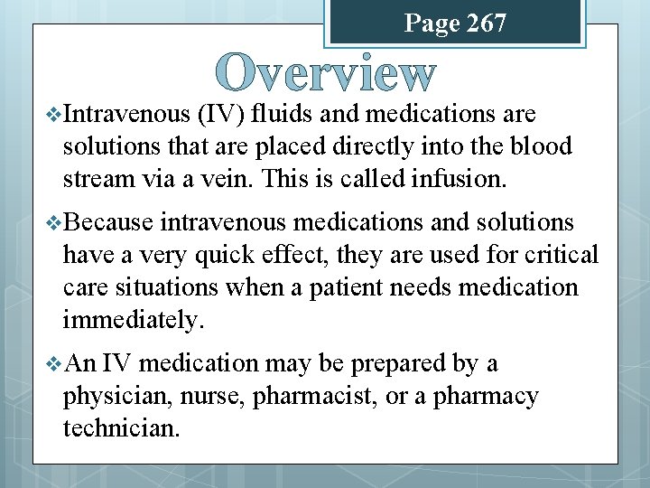 Page 267 v Intravenous Overview (IV) fluids and medications are solutions that are placed