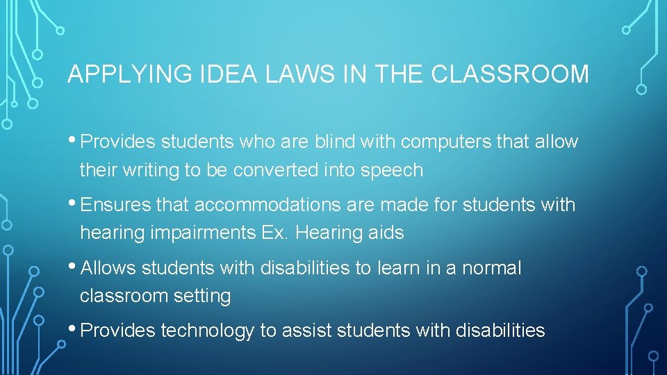 APPLYING IDEA LAWS IN THE CLASSROOM • Provides students who are blind with computers