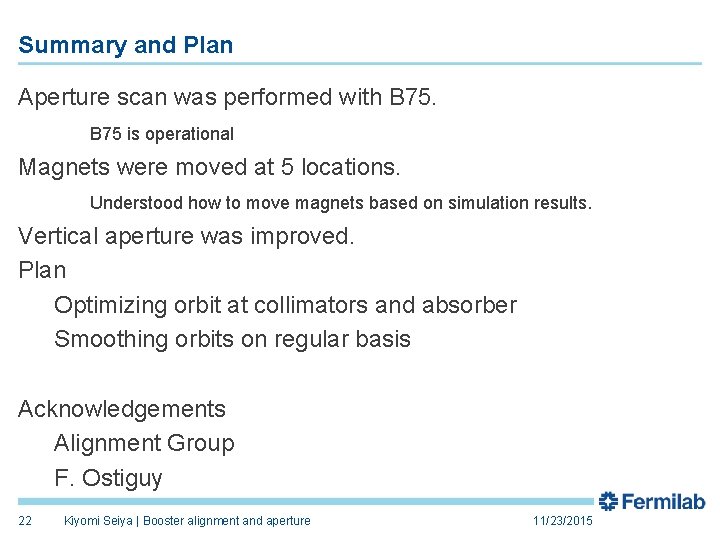 Summary and Plan Aperture scan was performed with B 75 is operational Magnets were