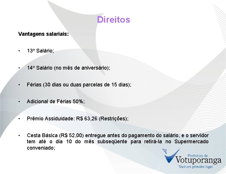 Direitos Vantagens salariais: • 13º Salário; • 14º Salário (no mês de aniversário); •