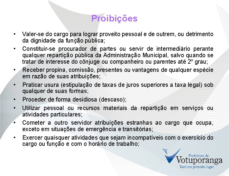 Proibições • • Valer-se do cargo para lograr proveito pessoal e de outrem, ou