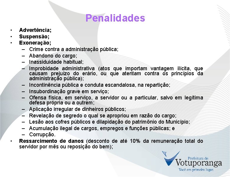 Penalidades • • Advertência; Suspensão; Exoneração; – Crime contra a administração pública; – Abandono