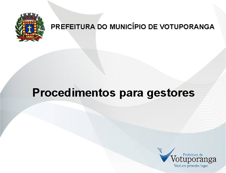 PREFEITURA DO MUNICÍPIO DE VOTUPORANGA Procedimentos para gestores 