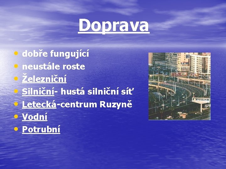 Doprava • • dobře fungující neustále roste Železniční Silniční- hustá silniční síť Letecká-centrum Ruzyně