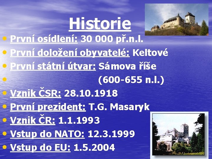 Historie • První osídlení: 30 000 př. n. l. • První doložení obyvatelé: Keltové