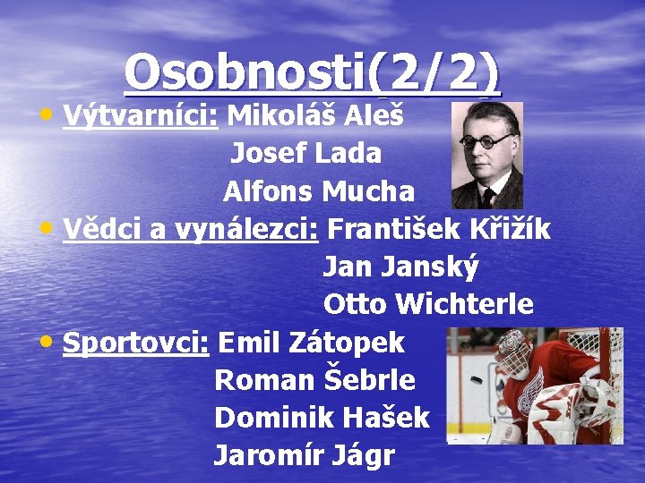 Osobnosti(2/2) • Výtvarníci: Mikoláš Aleš Josef Lada Alfons Mucha • Vědci a vynálezci: František