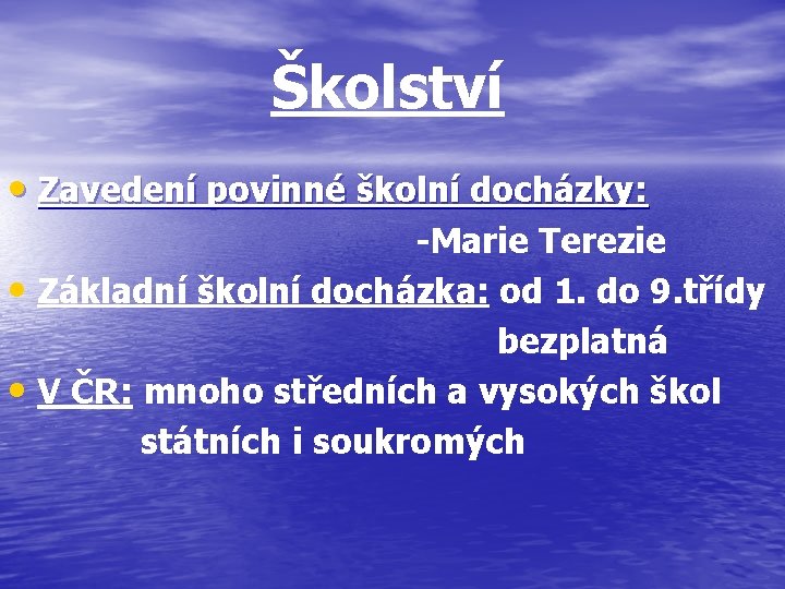 Školství • Zavedení povinné školní docházky: -Marie Terezie • Základní školní docházka: od 1.