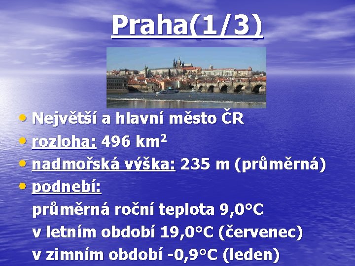 Praha(1/3) • Největší a hlavní město ČR • rozloha: 496 km 2 • nadmořská