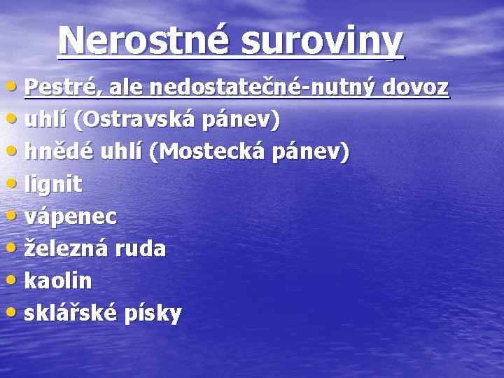 Nerostné suroviny • Pestré, ale nedostatečné-nutný dovoz • uhlí (Ostravská pánev) • hnědé uhlí