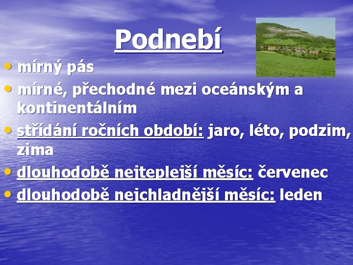 Podnebí • mírný pás • mírné, přechodné mezi oceánským a kontinentálním • střídání ročních