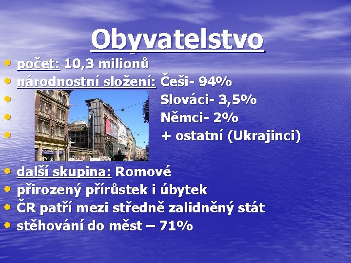 Obyvatelstvo • počet: 10, 3 milionů • národnostní složení: Češi- 94% • Slováci- 3,
