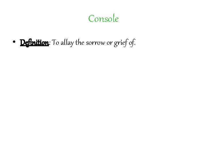 Console • Definition: To allay the sorrow or grief of. 