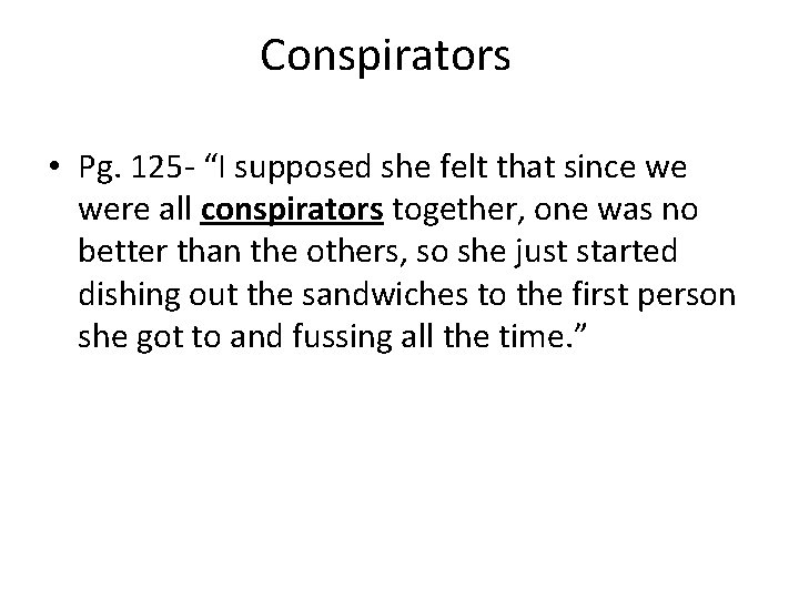 Conspirators • Pg. 125 - “I supposed she felt that since we were all